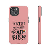 I Filter My problems through Cold Brew | iPhone 16 Case